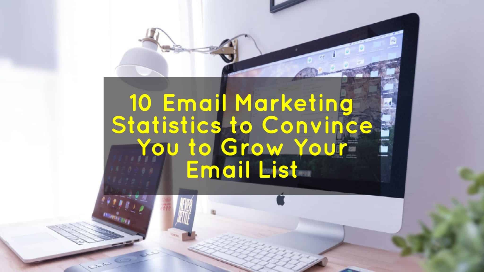 10 Email Marketing Statistics to Convince You to Grow Your Email List