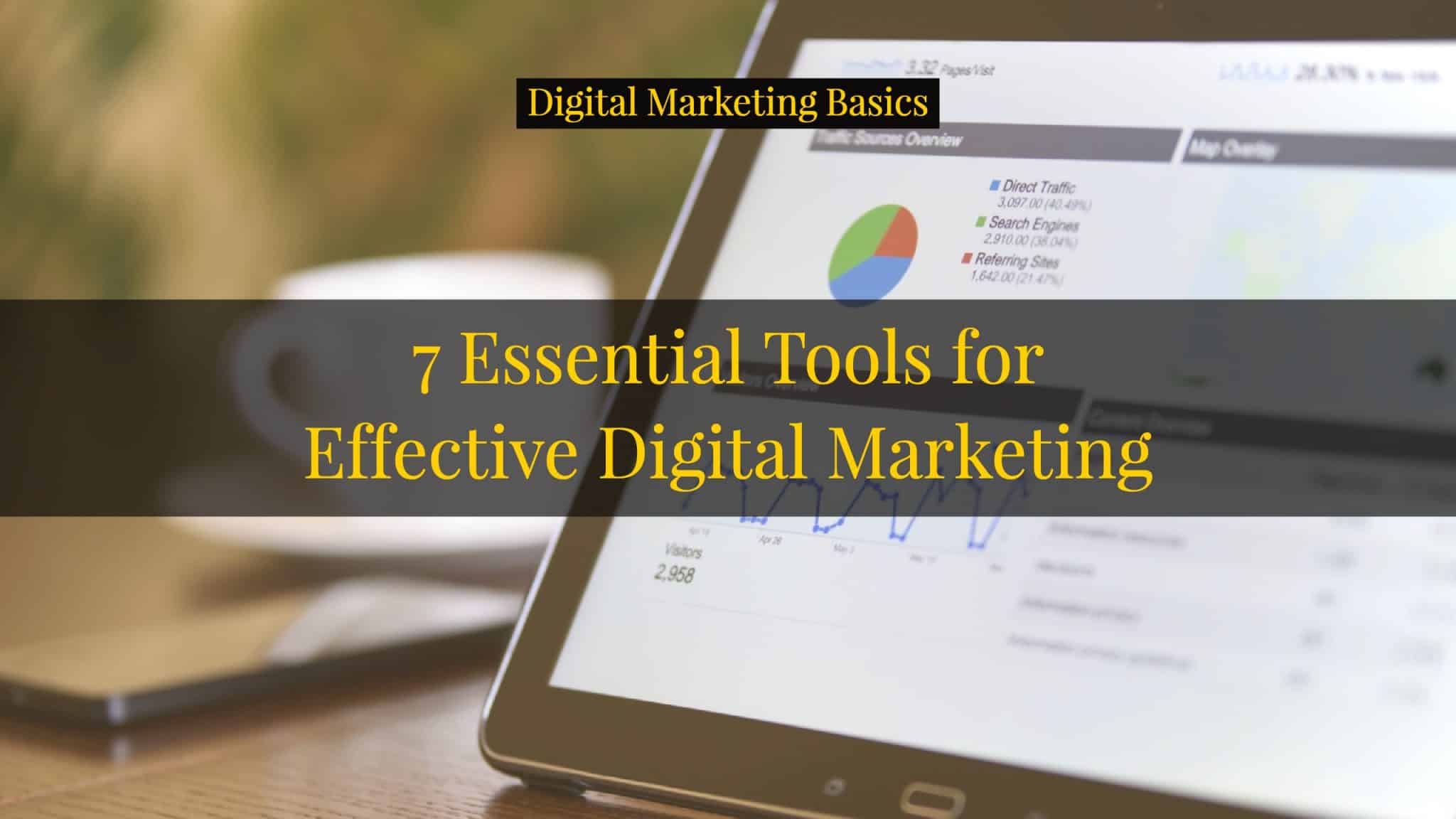 7 Essential Tools for Effective Digital Marketing