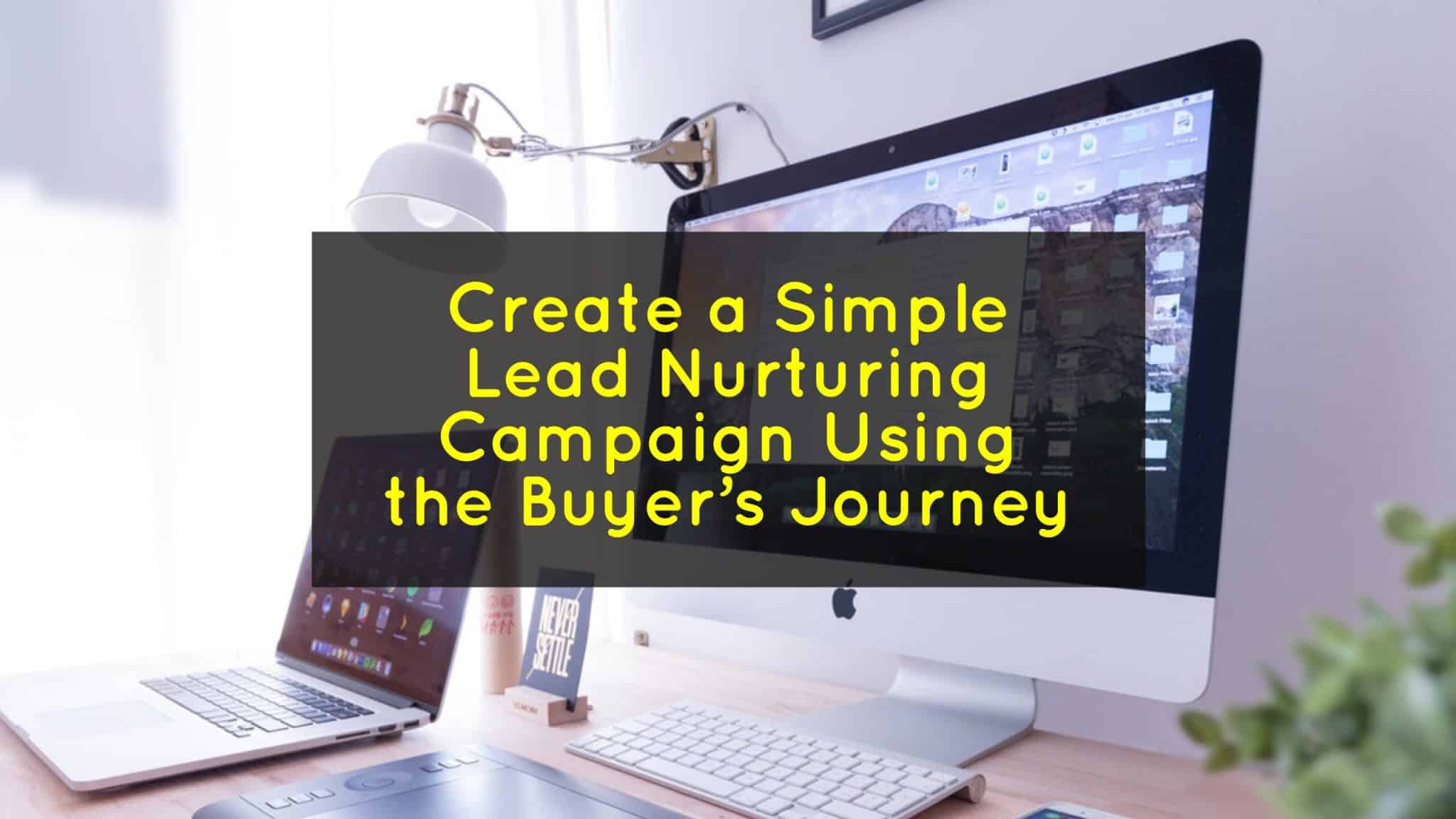 Create a Simple Lead Nurturing Campaign Using the Buyer's Journey