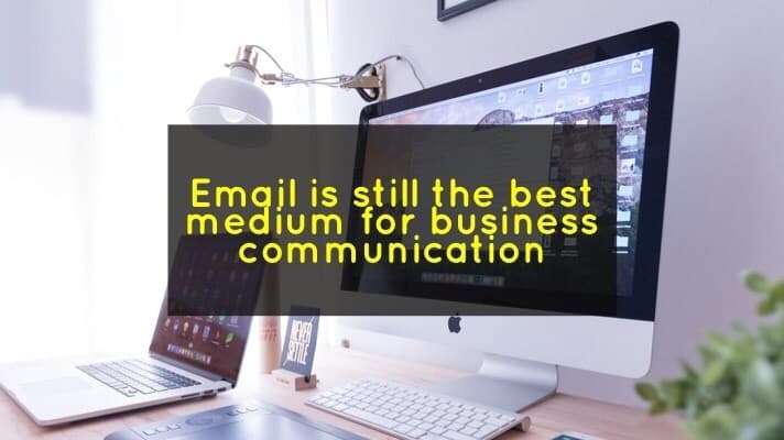The best medium for business communication is email